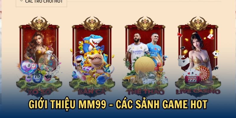 Giới Thiệu MM99 2 Giới thiệu MM99 - Các sảnh game hot