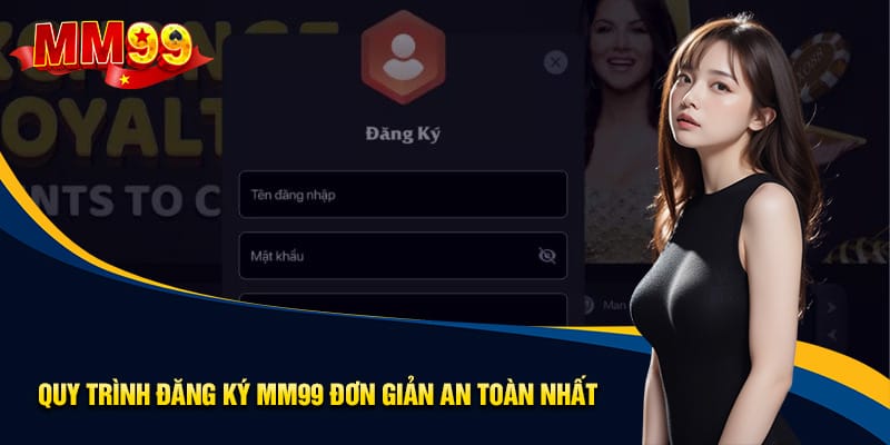 Hướng Dẫn Cách Đăng Ký MM99 Chi Tiết Từ A Đến Z 2 Quy trình đăng ký MM99 an toàn và đơn giản nhất