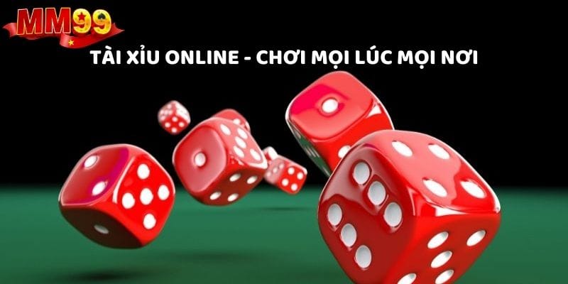 Tài Xỉu Online Cho Người Mới - Chơi Sao Cho Chuẩn 2 Tham gia tài xỉu mọi lúc mọi nơi tại MM99