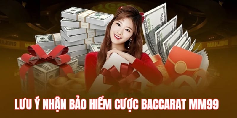 Bảo Hiểm Cược Baccarat Tại MM99 - Thưởng Độc Quyền Cho Hội Viên 3 Lưu Ý Nhận Khuyến Mãi Bảo Hiểm Cược Baccarat MM99